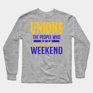 Unions The People Who Brought You The Weekend Long Sleeve T-Shirt